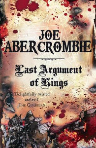 Last Argument of Kings (The First Law #3)- Joe Abercrombie