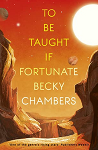 To be taught, if fortunate - Becky Chambers