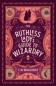 The Ruthless Lady's Guide to Wizardry - C.M. Waggoner