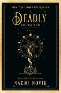 A Deadly Education (The Scholomance #1) - Naomi Novik